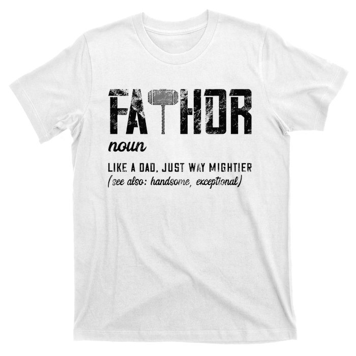 Fathor Like Dad Just Way Mightier FatherS Day Fa Thor T-Shirt