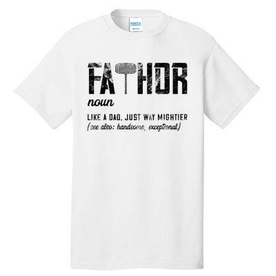 Fathor Like Dad Just Way Mightier FatherS Day Fa Thor Tall T-Shirt