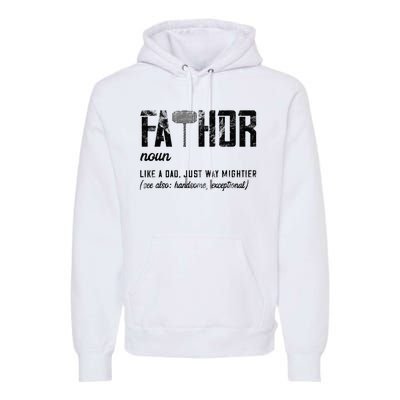 Fathor Like Dad Just Way Mightier FatherS Day Fa Thor Premium Hoodie