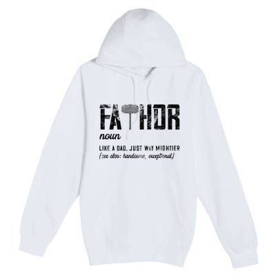 Fathor Like Dad Just Way Mightier FatherS Day Fa Thor Premium Pullover Hoodie