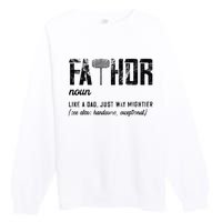 Fathor Like Dad Just Way Mightier FatherS Day Fa Thor Premium Crewneck Sweatshirt