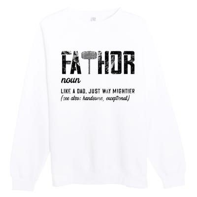 Fathor Like Dad Just Way Mightier FatherS Day Fa Thor Premium Crewneck Sweatshirt