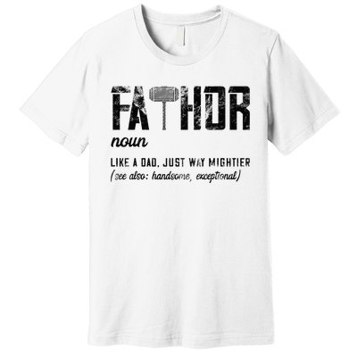 Fathor Like Dad Just Way Mightier FatherS Day Fa Thor Premium T-Shirt