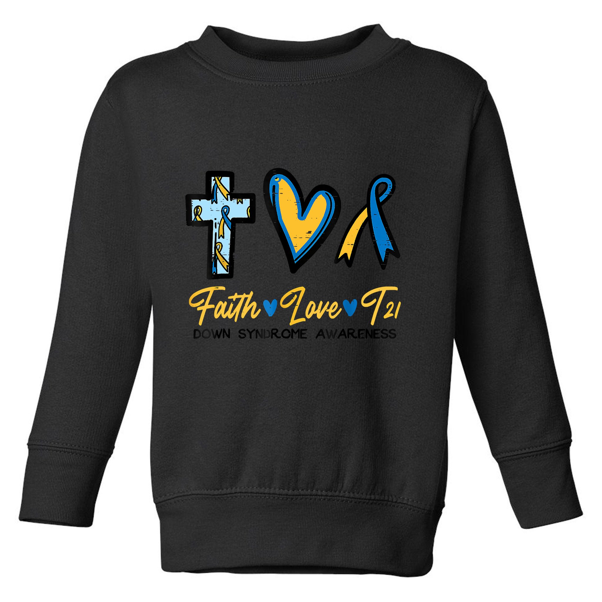 Faith Love Down Syndrome Awareness Christian Toddler Sweatshirt