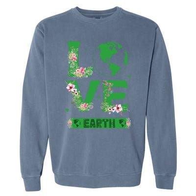 Floral Love Earth Day Love World Earth Day Awareness Gift Garment-Dyed Sweatshirt