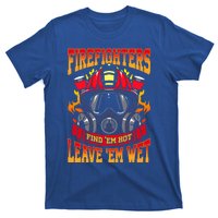 Firefighters Leave Em Wet! Gift T-Shirt