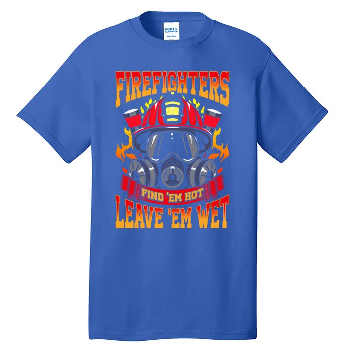 Firefighters Leave Em Wet! Gift Tall T-Shirt