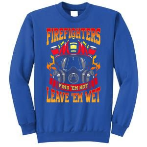 Firefighters Leave Em Wet! Gift Tall Sweatshirt