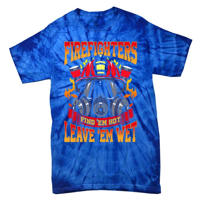 Firefighters Leave Em Wet! Gift Tie-Dye T-Shirt