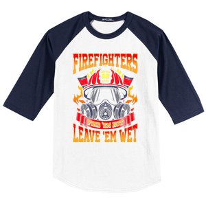 Firefighters Leave Em Wet! Gift Baseball Sleeve Shirt