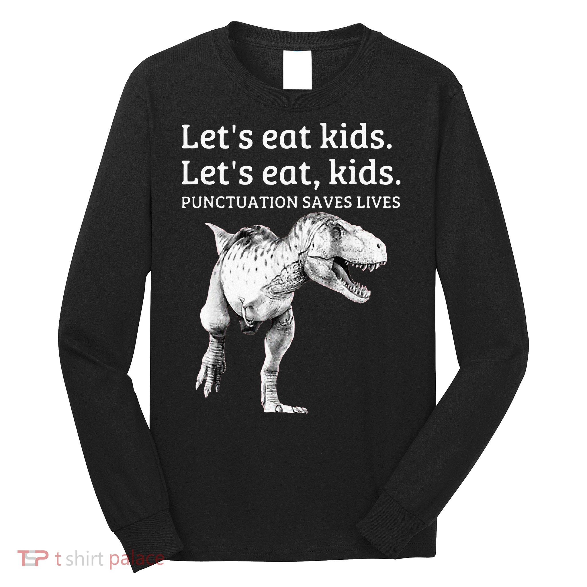 Funny Lets Eat Punctuation Saves Lives Grammar Long Sleeve Shirt