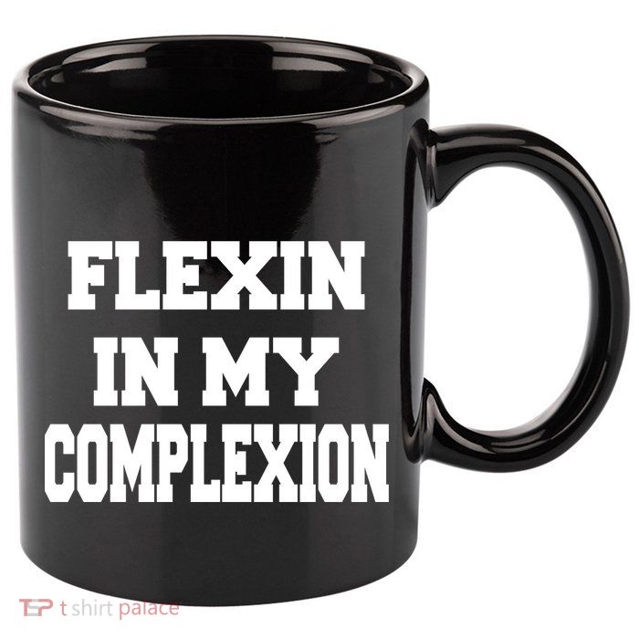 Flexin In My Complexion 11oz C Handle Ceramic Mug