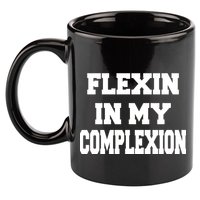 Flexin In My Complexion 11oz C Handle Ceramic Mug