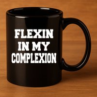 Flexin In My Complexion 11oz C Handle Ceramic Mug