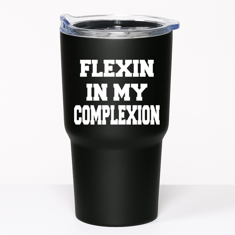 Flexin In My Complexion Tumbler