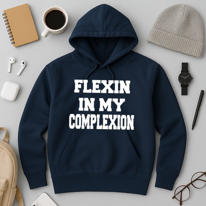 Flexin In My Complexion Hoodie