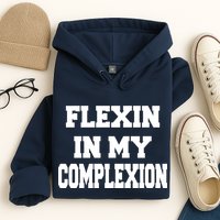 Flexin In My Complexion Hoodie