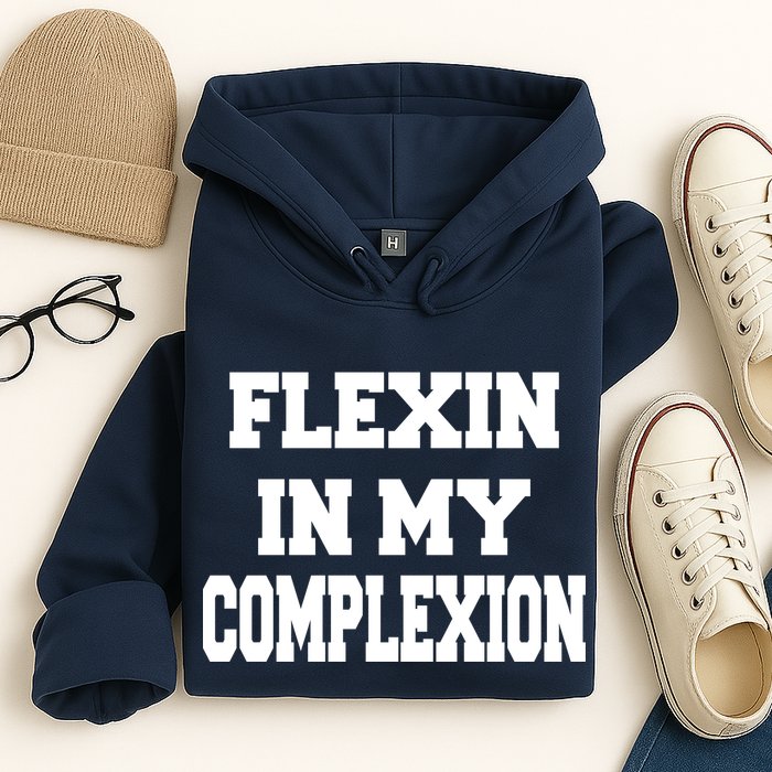 Flexin In My Complexion Hoodie