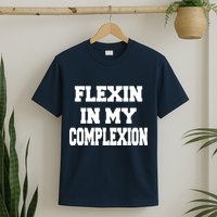 Flexin In My Complexion T-Shirt