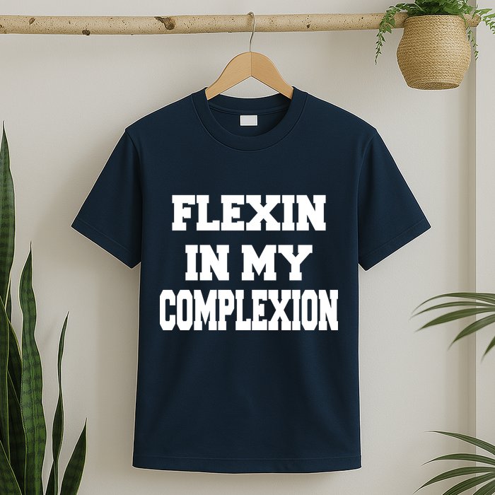 Flexin In My Complexion T-Shirt