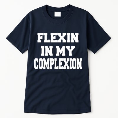 Flexin In My Complexion Tall T-Shirt