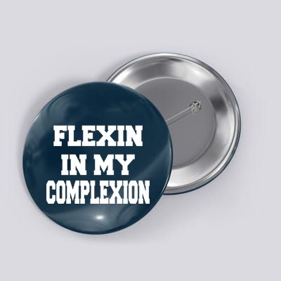 Flexin In My Complexion Button
