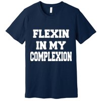 Flexin In My Complexion Premium T-Shirt