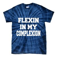 Flexin In My Complexion Tie-Dye T-Shirt