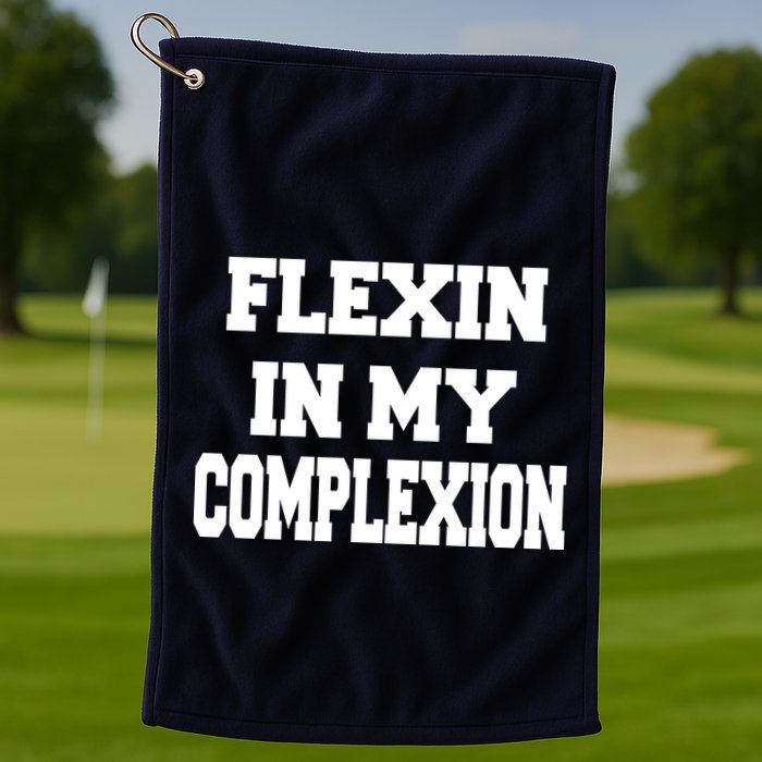 Flexin In My Complexion Golf Towel