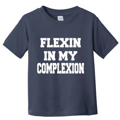 Flexin In My Complexion Toddler T-Shirt