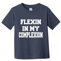 Flexin In My Complexion Toddler T-Shirt