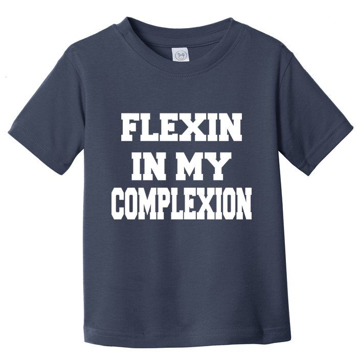 Flexin In My Complexion Toddler T-Shirt