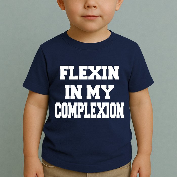 Flexin In My Complexion Toddler T-Shirt