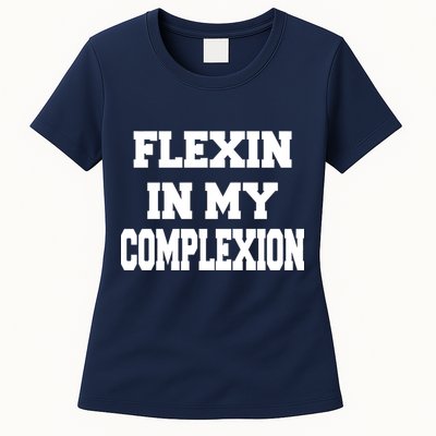 Flexin In My Complexion Womens T-Shirt