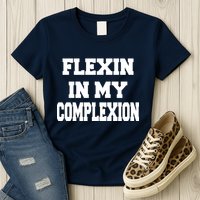 Flexin In My Complexion Womens T-Shirt
