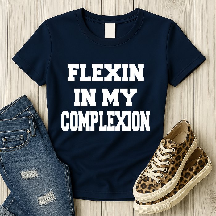 Flexin In My Complexion Womens T-Shirt
