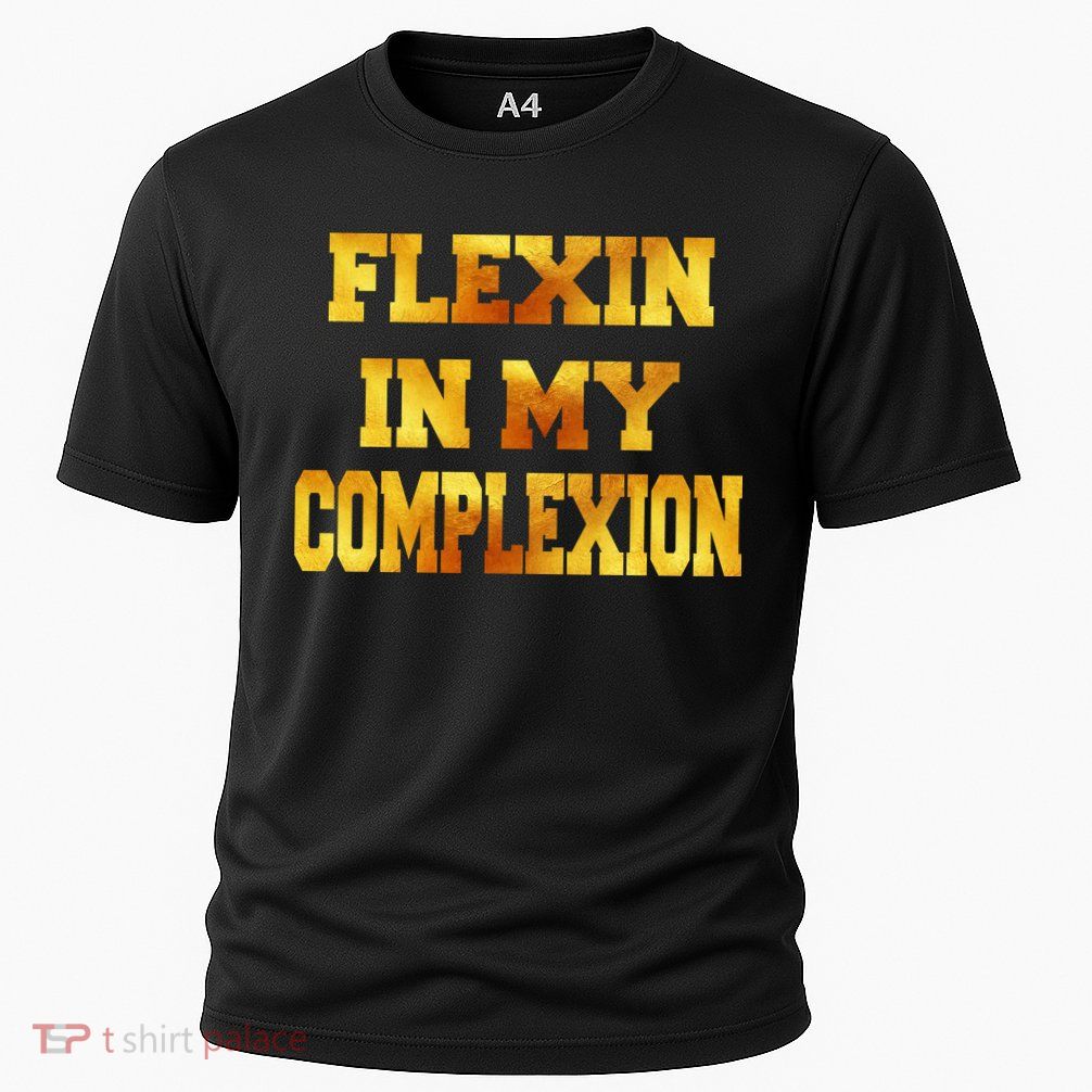 Flexin In My Complexion Gold Print Cooling Performance Crew T-Shirt