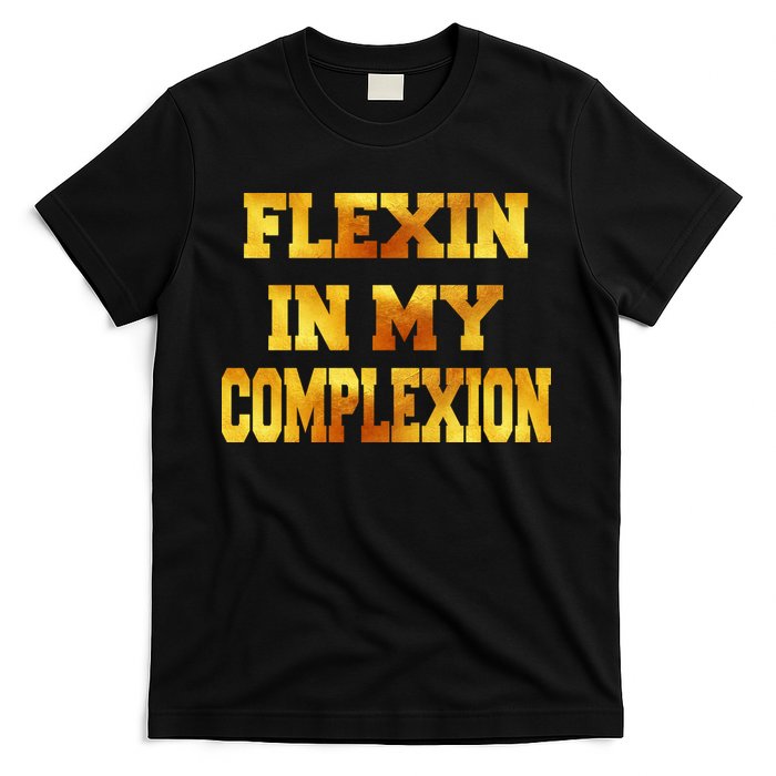 Flexin In My Complexion Gold Print T-Shirt