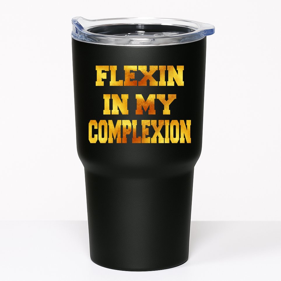 Flexin In My Complexion Gold Print Tumbler