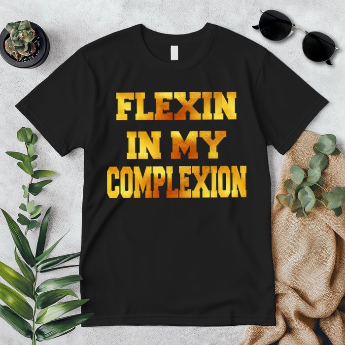 Flexin In My Complexion Gold Print Premium T-Shirt