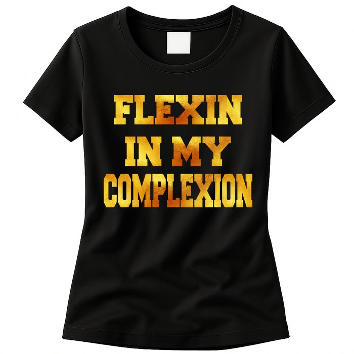 Flexin In My Complexion Gold Print Womens T-Shirt