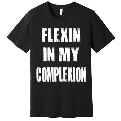 Flexin My Complexion Distressed Logo Premium T-Shirt