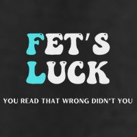 Fets Luck Funny Sarcastic Word Play Cool Comfort Performance Bucket Hat