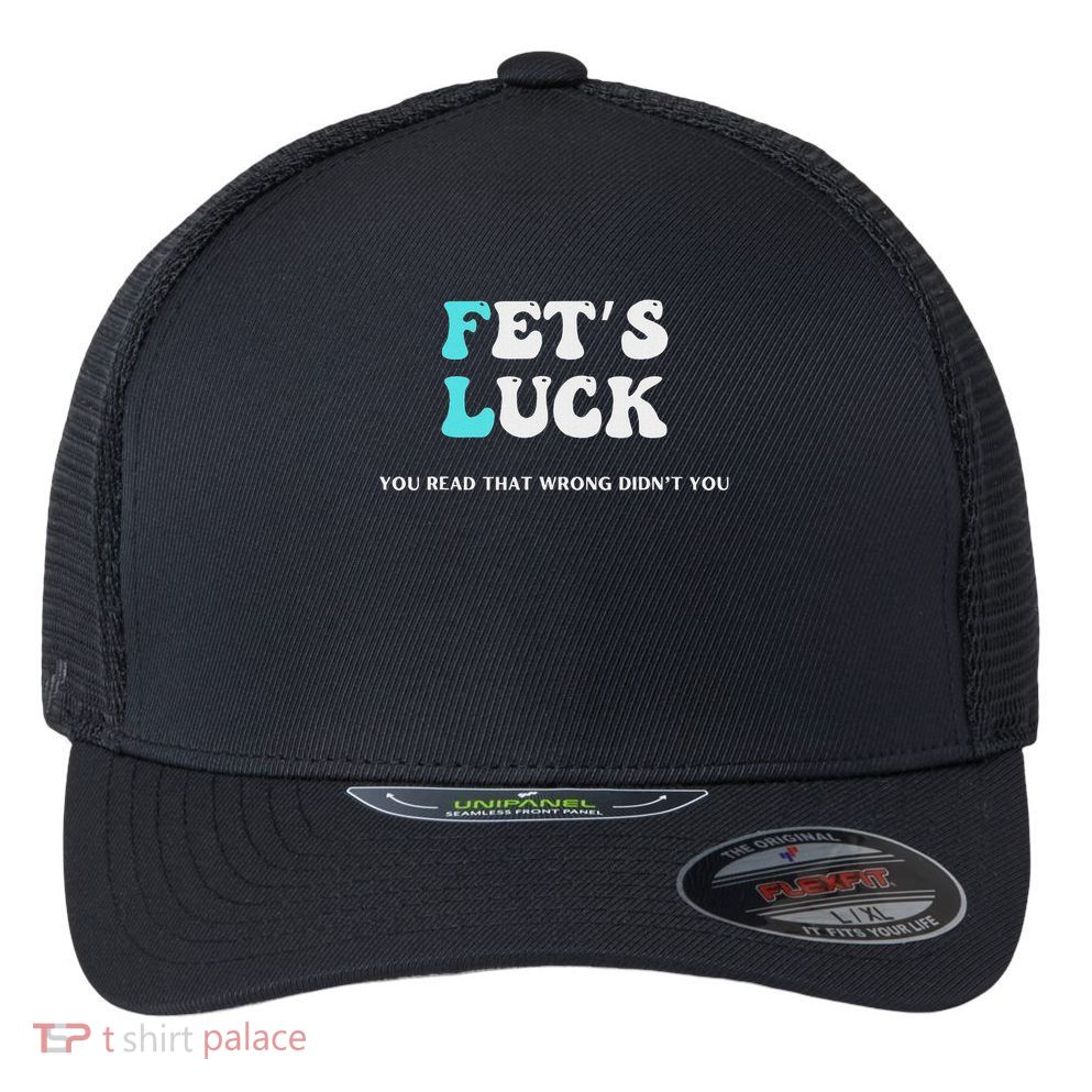 Fets Luck Funny Sarcastic Word Play Flexfit Unipanel Trucker Cap