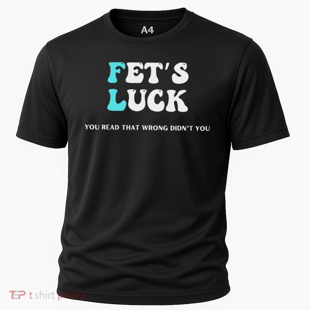 Fets Luck Funny Sarcastic Word Play Performance Shirt