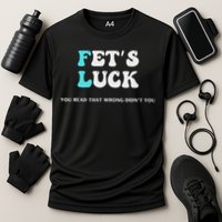 Fets Luck Funny Sarcastic Word Play Performance Shirt