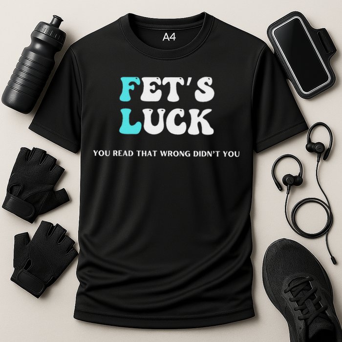 Fets Luck Funny Sarcastic Word Play Performance Shirt