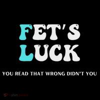 Fets Luck Funny Sarcastic Word Play Tall T-Shirt