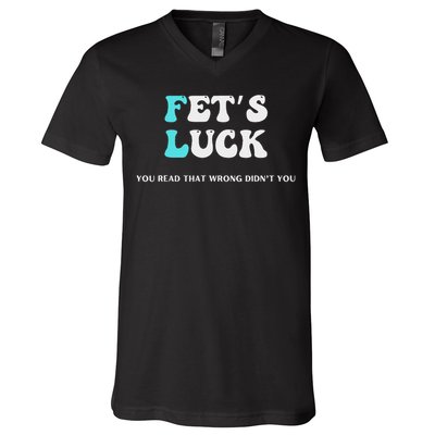 Fets Luck Funny Sarcastic Word Play V-Neck T-Shirt