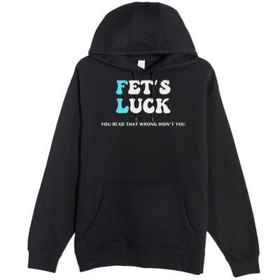 Fets Luck Funny Sarcastic Word Play Premium Pullover Hoodie